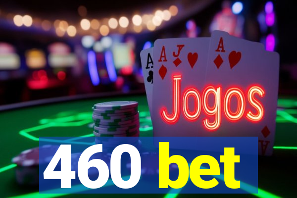 460 bet